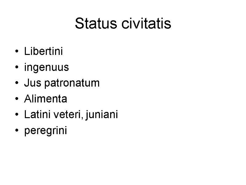 Status civitatis Libertini ingenuus Jus patronatum Alimenta Latini veteri, juniani peregrini